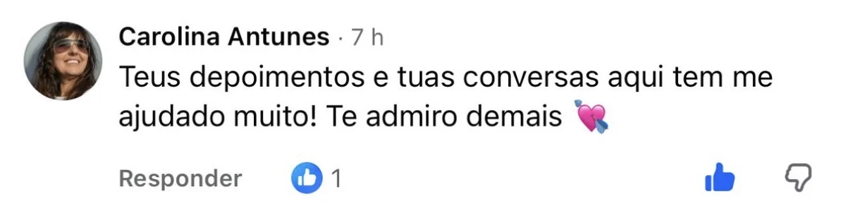Comentário no Instagram de Carolina Antunes: “Teus depoimentos e tuas conversas aqui tem me ajudado muito! Te admiro demais.”