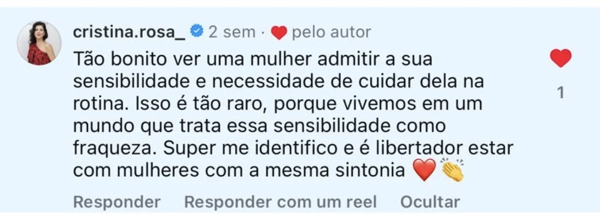 Comentário no Instagram de cristina.rosa_: “Tão bonito ver uma mulher admitir a sua sensibilidade e necessidade de cuidar dela na rotina.”